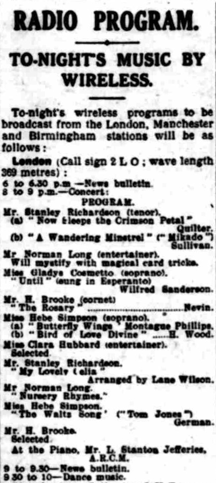 Newspaper clipping: Radio Program. To-night's music by wireless. To-night's wireless programs to be broadcast from the London, Manchester and Birmingham stations will be as follows: London (Call sign 2 L O; wave length 369 metres). ... Miss Gladys Cosmetto (soprano). 'Until' (sung in Esperanto) Wilfred Sanderson.